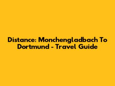 Distance: Monchengladbach To Dortmund - Travel Guide