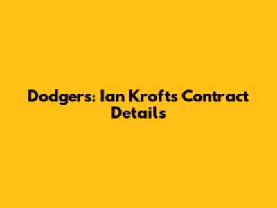 Dodgers: Ian Kroft's Contract Details