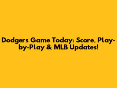Dodgers Game Today: Score, Play-by-Play & MLB Updates!