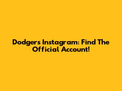 Dodgers Instagram: Find The Official Account!