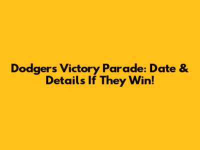 Dodgers Victory Parade: Date & Details If They Win!