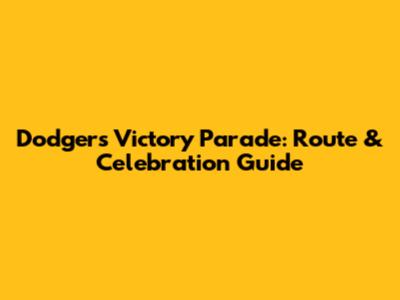 Dodgers Victory Parade: Route & Celebration Guide