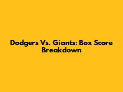 Dodgers Vs. Giants: Box Score Breakdown