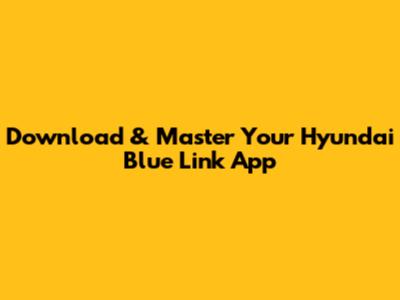 Download & Master Your Hyundai Blue Link App