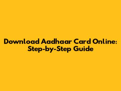 Download Aadhaar Card Online: Step-by-Step Guide