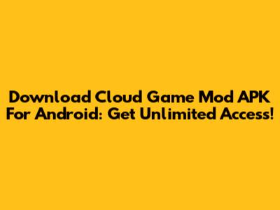Download Cloud Game Mod APK For Android: Get Unlimited Access!