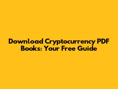 Download Cryptocurrency PDF Books: Your Free Guide