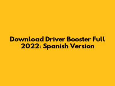 Download Driver Booster Full 2022: Spanish Version