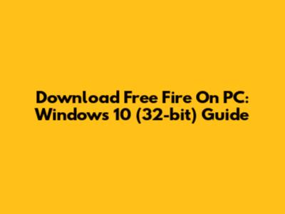 Download Free Fire On PC: Windows 10 (32-bit) Guide