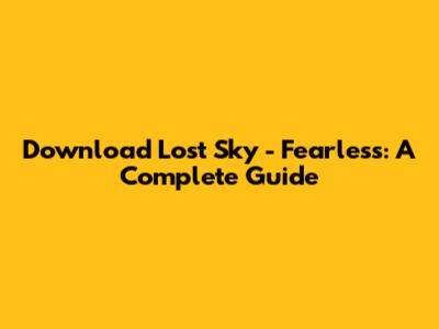Download Lost Sky - Fearless: A Complete Guide