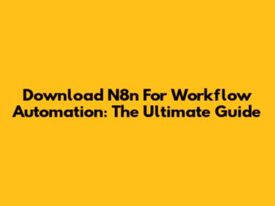Download N8n For Workflow Automation: The Ultimate Guide