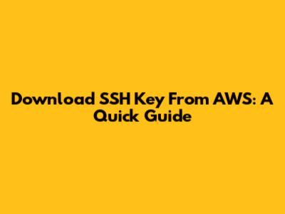 Download SSH Key From AWS: A Quick Guide