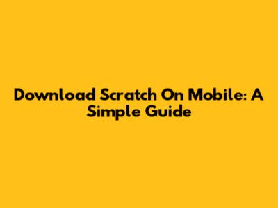 Download Scratch On Mobile: A Simple Guide