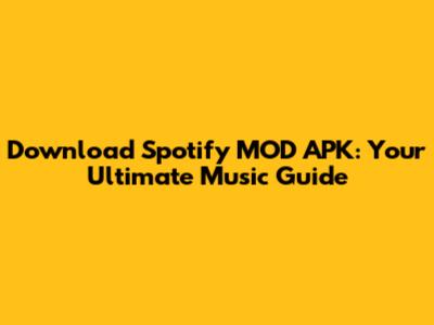 Download Spotify MOD APK: Your Ultimate Music Guide
