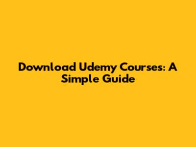 Download Udemy Courses: A Simple Guide