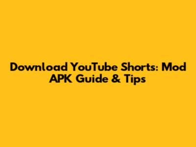Download YouTube Shorts: Mod APK Guide & Tips