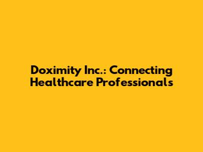 Doximity Inc.: Connecting Healthcare Professionals