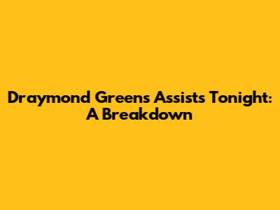 Draymond Green's Assists Tonight: A Breakdown