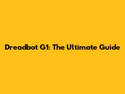 Dreadbot G1: The Ultimate Guide