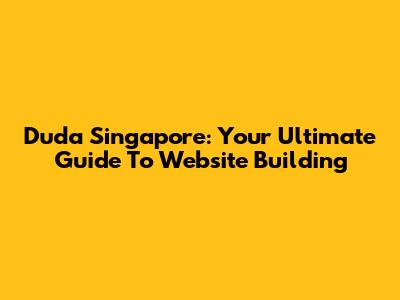 Duda Singapore: Your Ultimate Guide To Website Building
