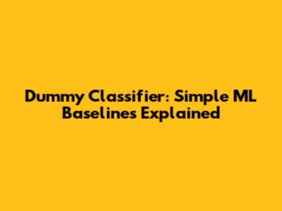 Dummy Classifier: Simple ML Baselines Explained