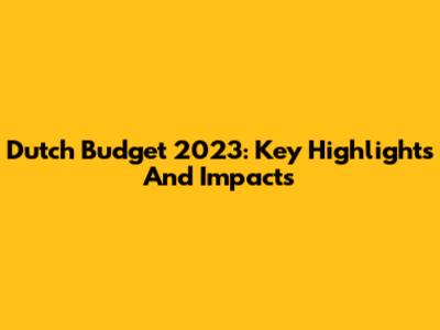 Dutch Budget 2023: Key Highlights And Impacts