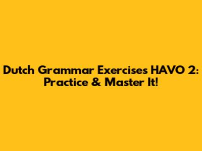 Dutch Grammar Exercises HAVO 2: Practice & Master It!