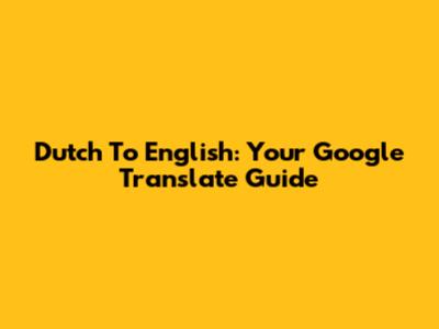 Dutch To English: Your Google Translate Guide
