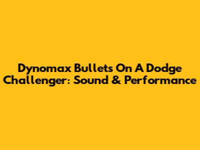 Dynomax Bullets On A Dodge Challenger: Sound & Performance
