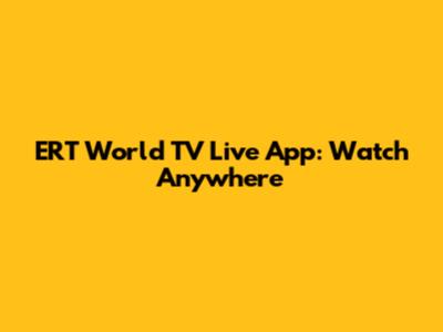 ERT World TV Live App: Watch Anywhere