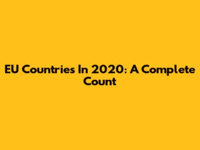 EU Countries In 2020: A Complete Count