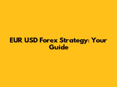 EUR USD Forex Strategy: Your Guide