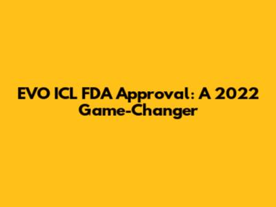 EVO ICL FDA Approval: A 2022 Game-Changer
