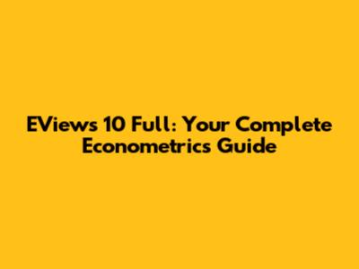 EViews 10 Full: Your Complete Econometrics Guide
