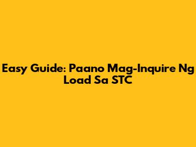 Easy Guide: Paano Mag-Inquire Ng Load Sa STC