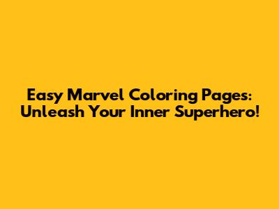 Easy Marvel Coloring Pages: Unleash Your Inner Superhero!