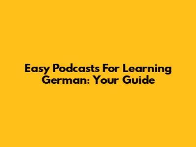 Easy Podcasts For Learning German: Your Guide