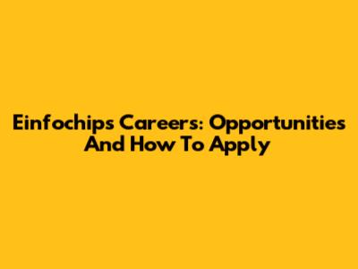 Einfochips Careers: Opportunities And How To Apply