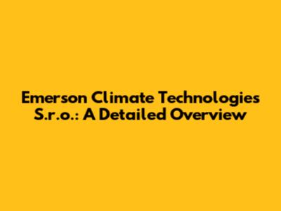 Emerson Climate Technologies S.r.o.: A Detailed Overview