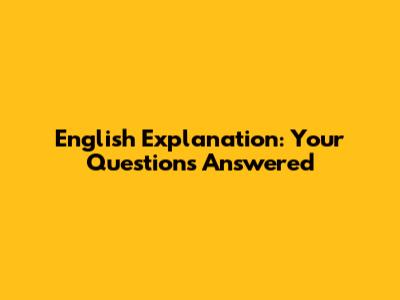 English Explanation: Your Questions Answered
