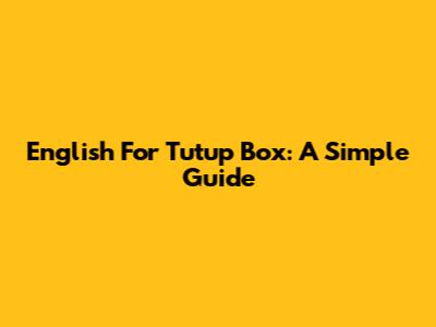 English For 'Tutup Box': A Simple Guide