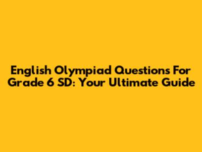 English Olympiad Questions For Grade 6 SD: Your Ultimate Guide