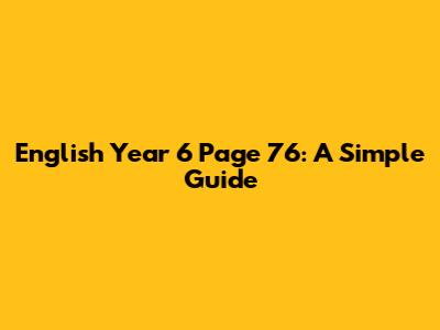 English Year 6 Page 76: A Simple Guide