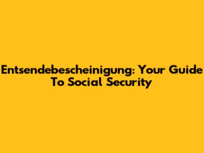 Entsendebescheinigung: Your Guide To Social Security