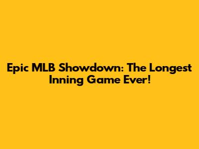 Epic MLB Showdown: The Longest Inning Game Ever!
