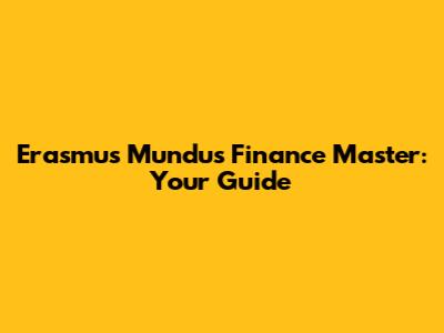 Erasmus Mundus Finance Master: Your Guide