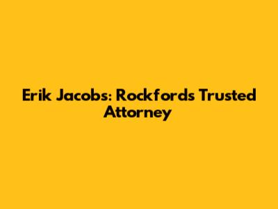 Erik Jacobs: Rockford's Trusted Attorney
