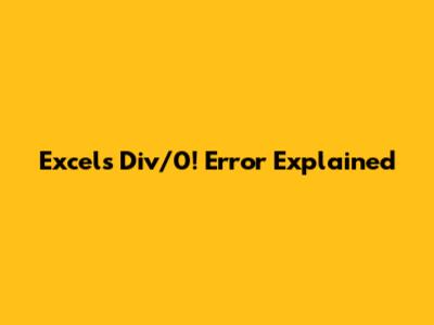 Excel's Div/0! Error Explained