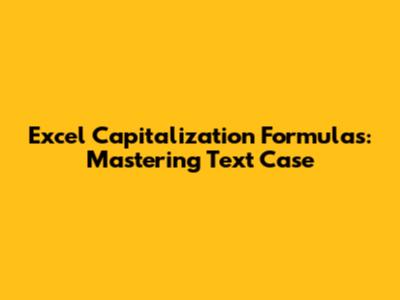 Excel Capitalization Formulas: Mastering Text Case