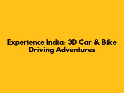 Experience India: 3D Car & Bike Driving Adventures